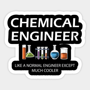 Chemical Engineer - Like a normal engineer except much cooler Sticker